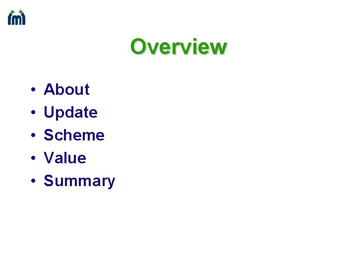 Overview • • • About Update Scheme Value Summary 