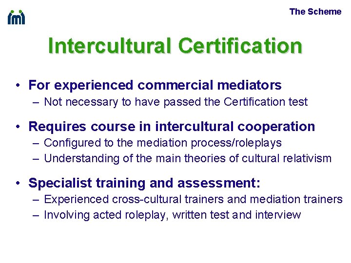 The Scheme Intercultural Certification • For experienced commercial mediators – Not necessary to have