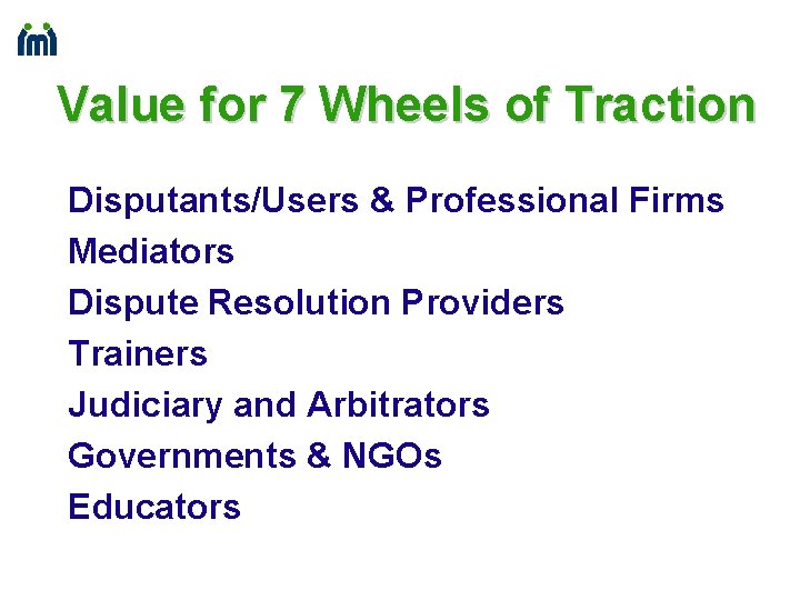 Value for 7 Wheels of Traction Disputants/Users & Professional Firms Mediators Dispute Resolution Providers