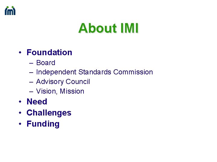 About IMI • Foundation – – Board Independent Standards Commission Advisory Council Vision, Mission