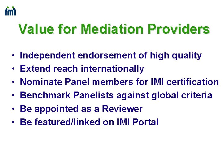 Value for Mediation Providers • • • Independent endorsement of high quality Extend reach