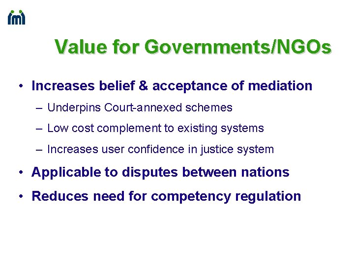 Value for Governments/NGOs • Increases belief & acceptance of mediation – Underpins Court-annexed schemes