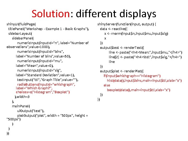 Solution: different displays shiny. UI(fluid. Page( title. Panel("Workshop - Example 1 - Basic Graphs"),