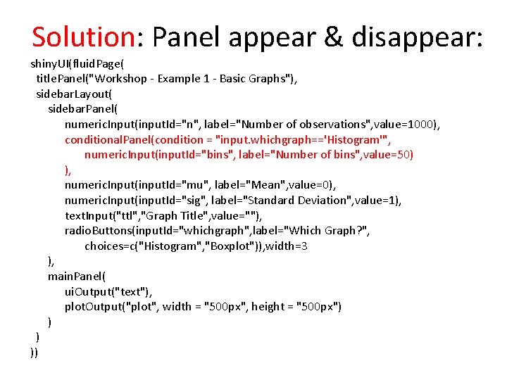 Solution: Panel appear & disappear: shiny. UI(fluid. Page( title. Panel("Workshop - Example 1 -