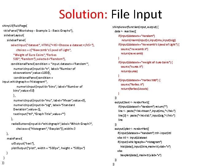 Solution: File Input shiny. UI(fluid. Page( title. Panel("Workshop - Example 1 - Basic Graphs"),