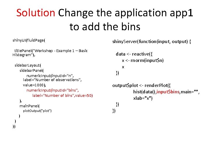 Solution Change the application app 1 to add the bins shiny. UI(fluid. Page( title.
