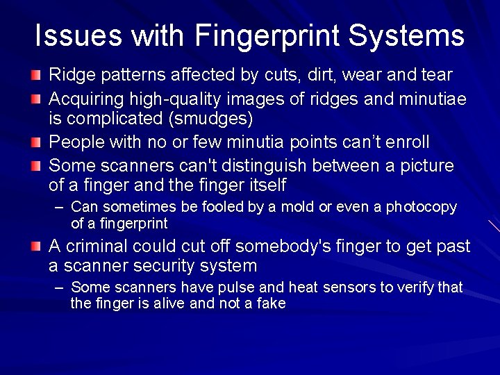 Issues with Fingerprint Systems Ridge patterns affected by cuts, dirt, wear and tear Acquiring