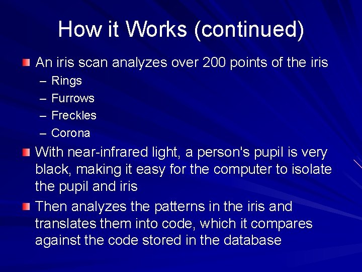 How it Works (continued) An iris scan analyzes over 200 points of the iris