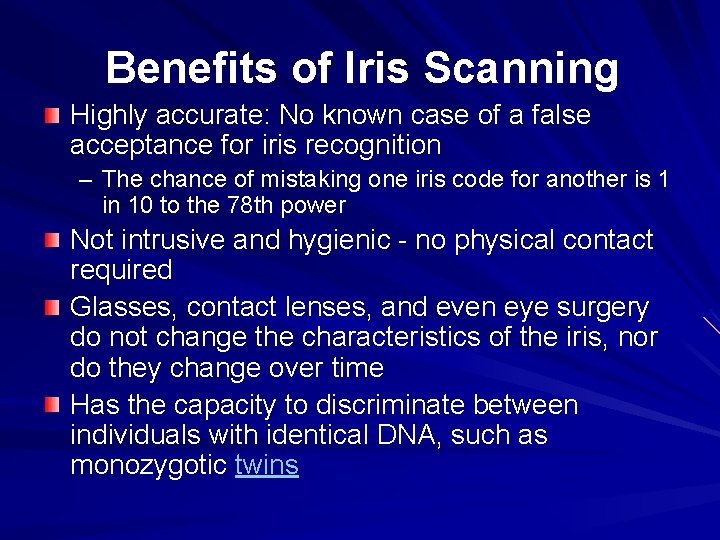 Benefits of Iris Scanning Highly accurate: No known case of a false acceptance for