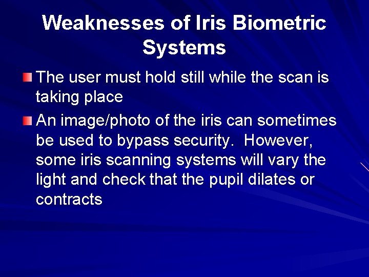 Weaknesses of Iris Biometric Systems The user must hold still while the scan is