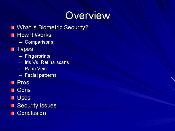 Overview What is Biometric Security? How it Works – Comparisons Types – – Fingerprints