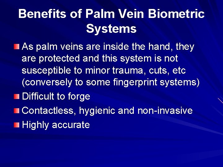 Benefits of Palm Vein Biometric Systems As palm veins are inside the hand, they