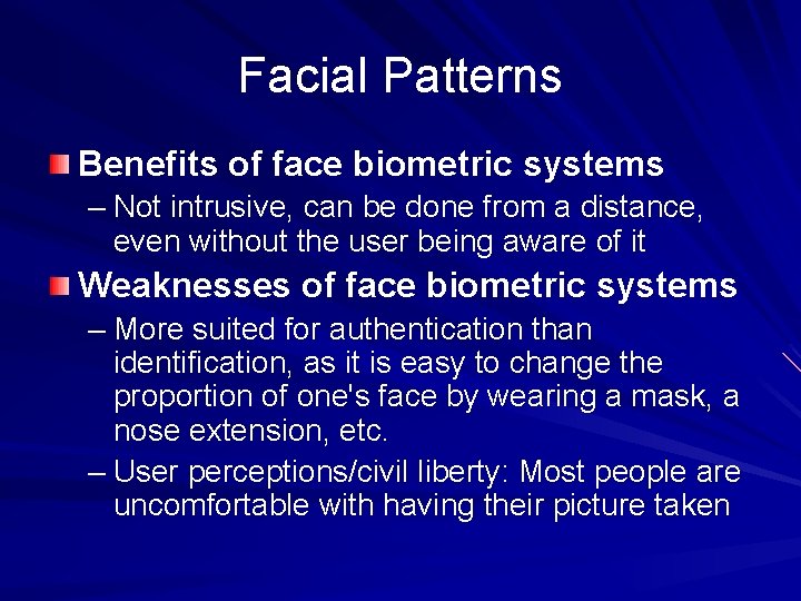 Facial Patterns Benefits of face biometric systems – Not intrusive, can be done from