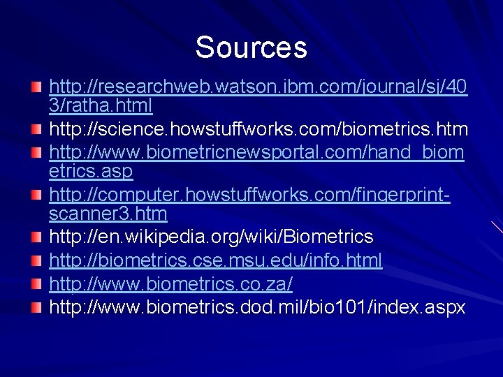 Sources http: //researchweb. watson. ibm. com/journal/sj/40 3/ratha. html http: //science. howstuffworks. com/biometrics. htm http: