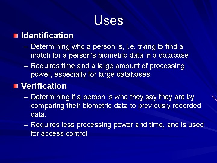 Uses Identification – Determining who a person is, i. e. trying to find a