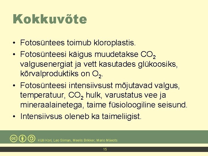 Kokkuvõte • Fotosüntees toimub kloroplastis. • Fotosünteesi käigus muudetakse CO 2 valgusenergiat ja vett