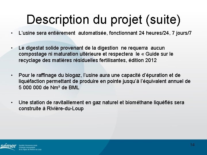 Description du projet (suite) • L’usine sera entièrement automatisée, fonctionnant 24 heures/24, 7 jours/7