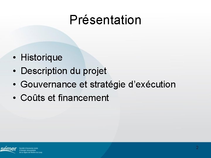 Présentation • • Historique Description du projet Gouvernance et stratégie d’exécution Coûts et financement