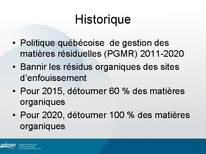 Historique • Politique québécoise de gestion des matières résiduelles (PGMR) 2011 -2020 • Bannir