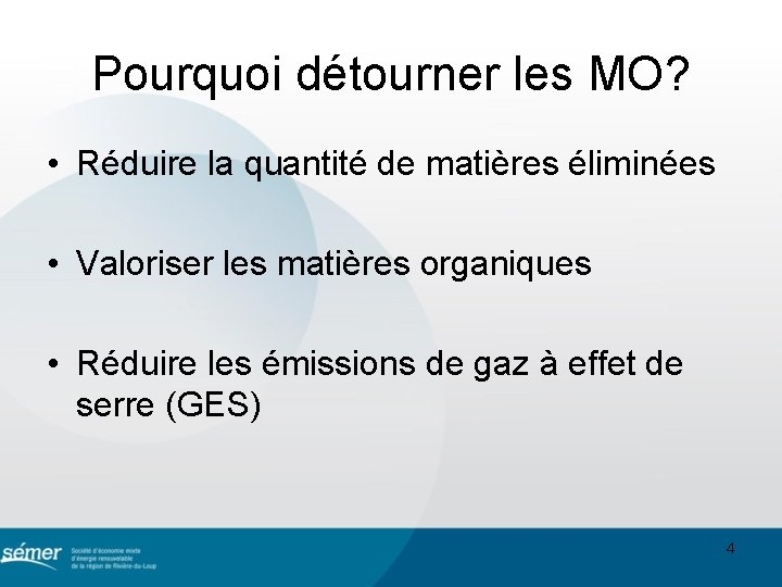 Pourquoi détourner les MO? • Réduire la quantité de matières éliminées • Valoriser les