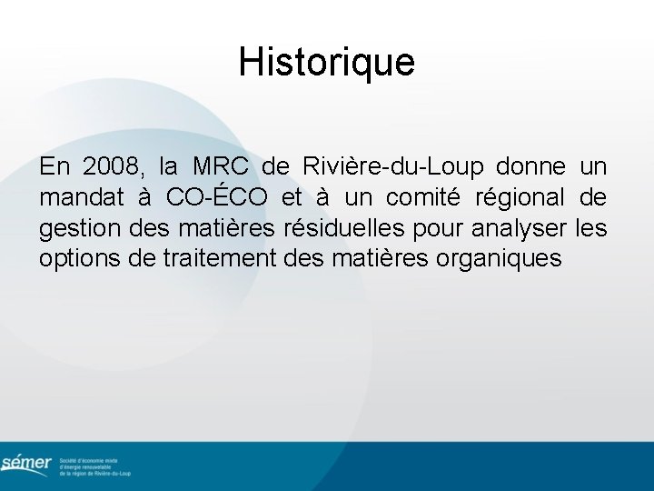 Historique En 2008, la MRC de Rivière-du-Loup donne un mandat à CO-ÉCO et à