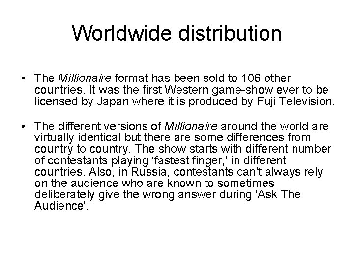 Worldwide distribution • The Millionaire format has been sold to 106 other countries. It