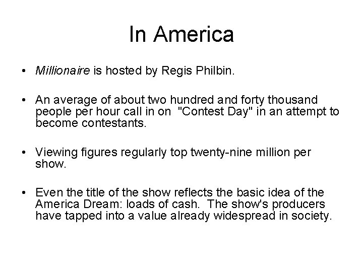 In America • Millionaire is hosted by Regis Philbin. • An average of about