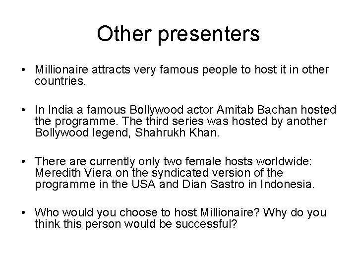 Other presenters • Millionaire attracts very famous people to host it in other countries.