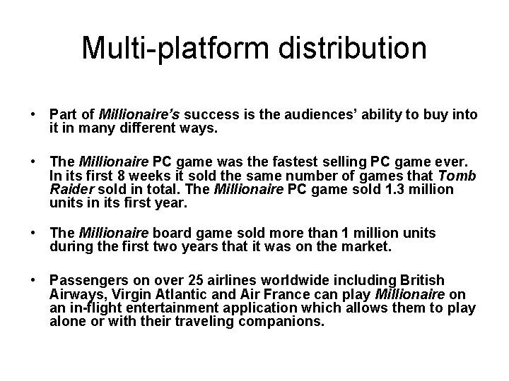 Multi-platform distribution • Part of Millionaire’s success is the audiences’ ability to buy into