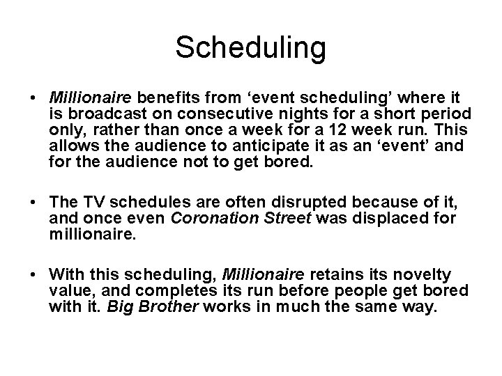 Scheduling • Millionaire benefits from ‘event scheduling’ where it is broadcast on consecutive nights