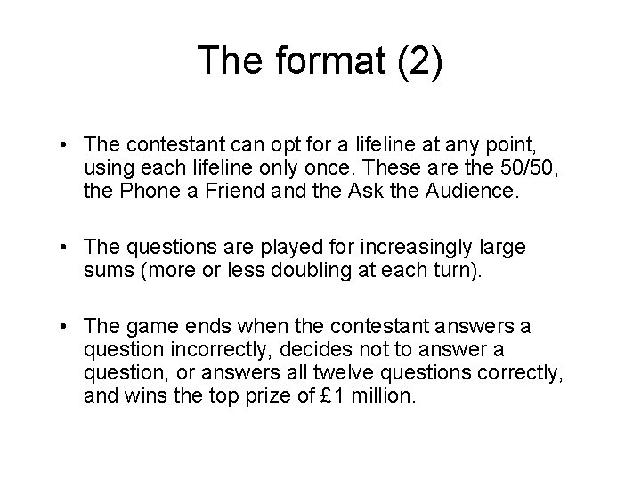 The format (2) • The contestant can opt for a lifeline at any point,