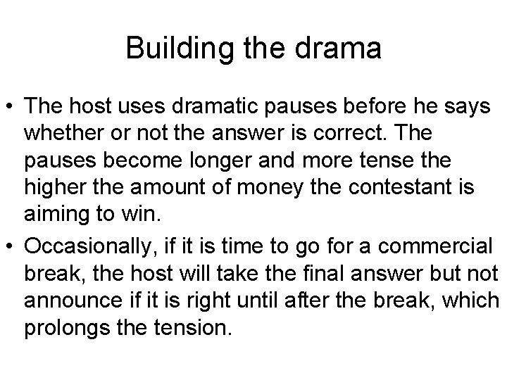 Building the drama • The host uses dramatic pauses before he says whether or