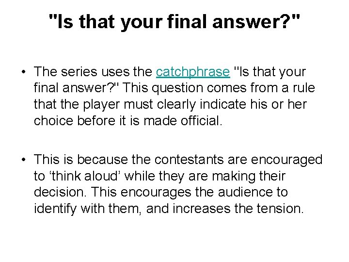 "Is that your final answer? " • The series uses the catchphrase "Is that