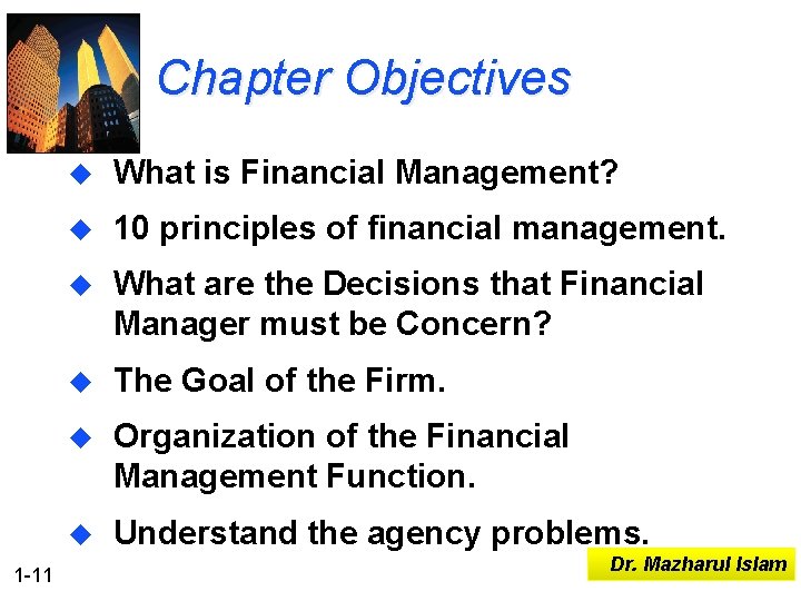Chapter Objectives 1 -11 u What is Financial Management? u 10 principles of financial