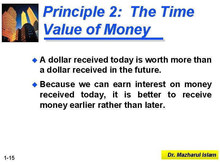 Principle 2: The Time Value of Money u. A dollar received today is worth