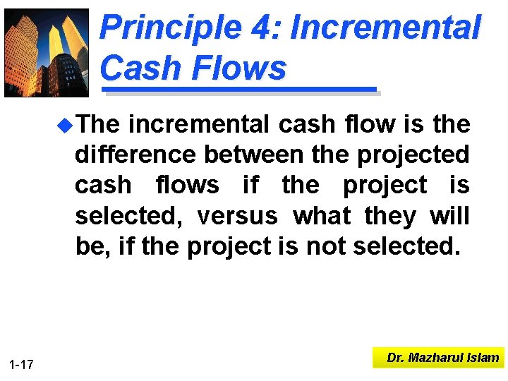 Principle 4: Incremental Cash Flows u. The incremental cash flow is the difference between