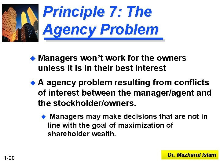 Principle 7: The Agency Problem u Managers won’t work for the owners unless it