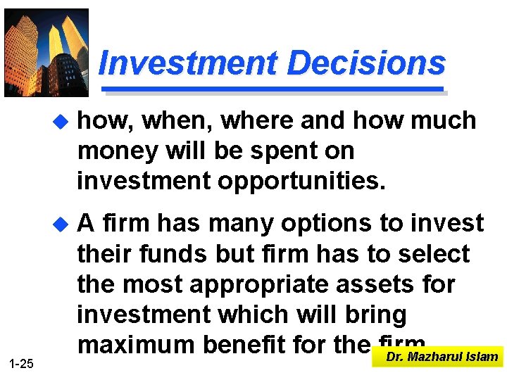 Investment Decisions 1 -25 u how, when, where and how much money will be