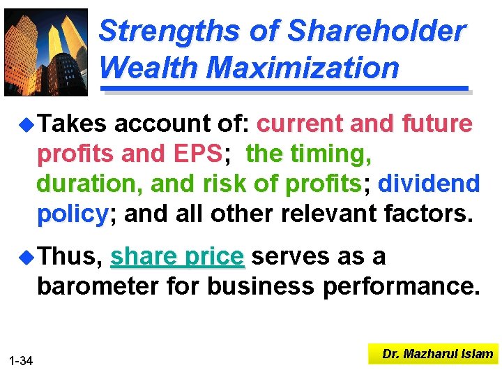 Strengths of Shareholder Wealth Maximization u. Takes account of: current and future profits and