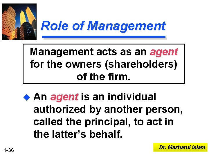 Role of Management acts as an agent for the owners (shareholders) of the firm.