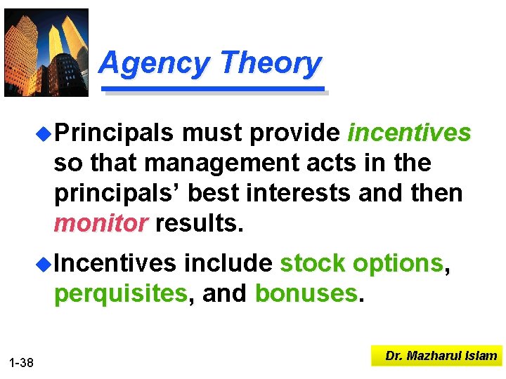 Agency Theory u. Principals must provide incentives so that management acts in the principals’