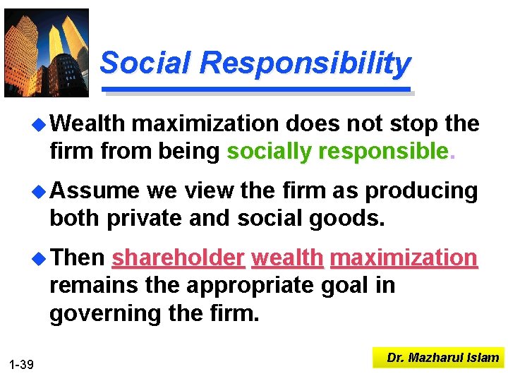 Social Responsibility u Wealth maximization does not stop the firm from being socially responsible