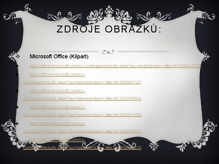 ZDROJE OBRÁZKŮ: v Microsoft Office (Klipart) v http: //office. microsoft. com/cs-cz/images/results. aspx? qu=strašidlo&ex=2#ai: MC