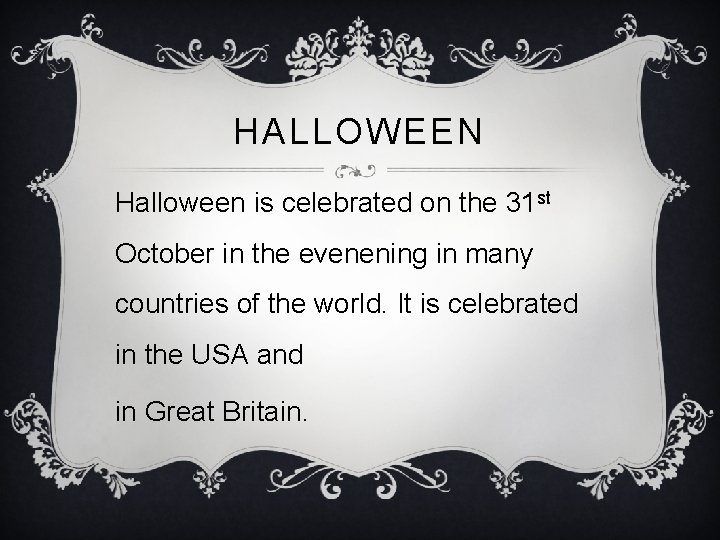 HALLOWEEN Halloween is celebrated on the 31 st October in the evenening in many