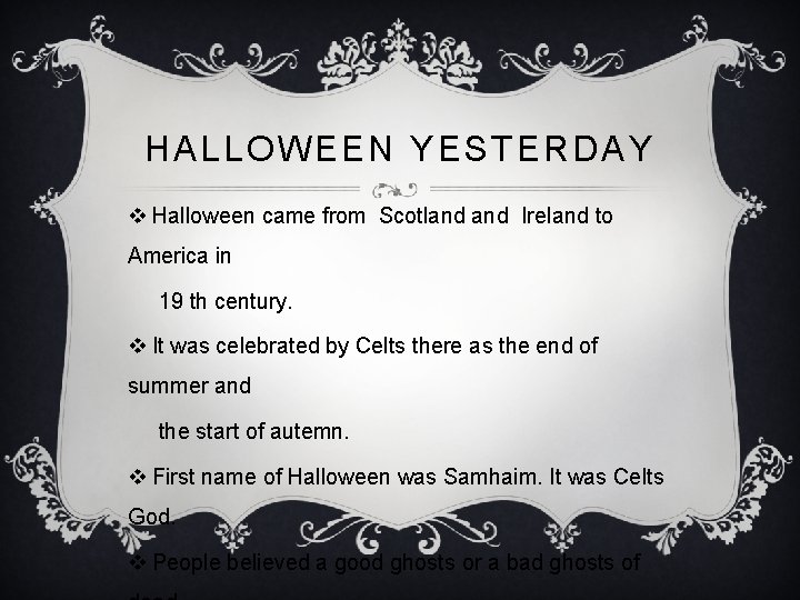 HALLOWEEN YESTERDAY v Halloween came from Scotland Ireland to America in 19 th century.