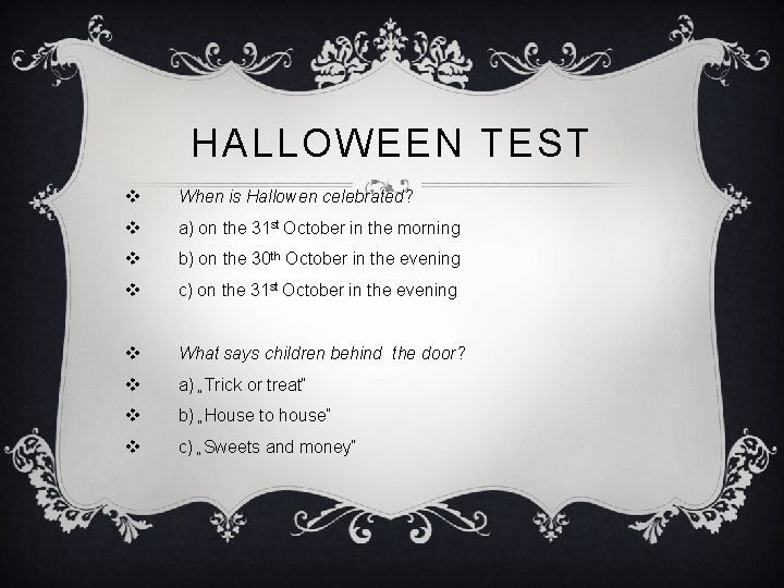 HALLOWEEN TEST v When is Hallowen celebrated? v a) on the 31 st October