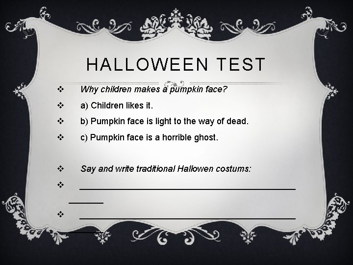 HALLOWEEN TEST v Why children makes a pumpkin face? v a) Children likes it.