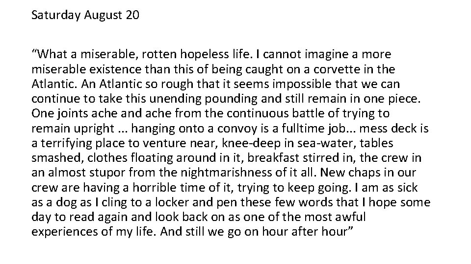 Saturday August 20 “What a miserable, rotten hopeless life. I cannot imagine a more