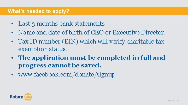What’s needed to apply? • Last 3 months bank statements • Name and date