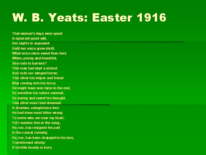 W. B. Yeats: Easter 1916 That woman's days were spent In ignorant good-will, Her